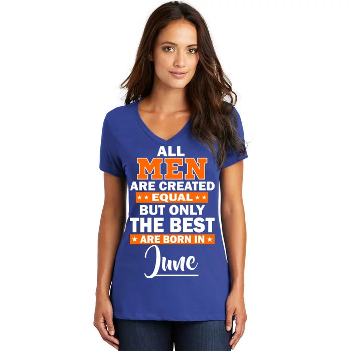 All Men Are Created Equal The Best Are Born In June Women's V-Neck T-Shirt