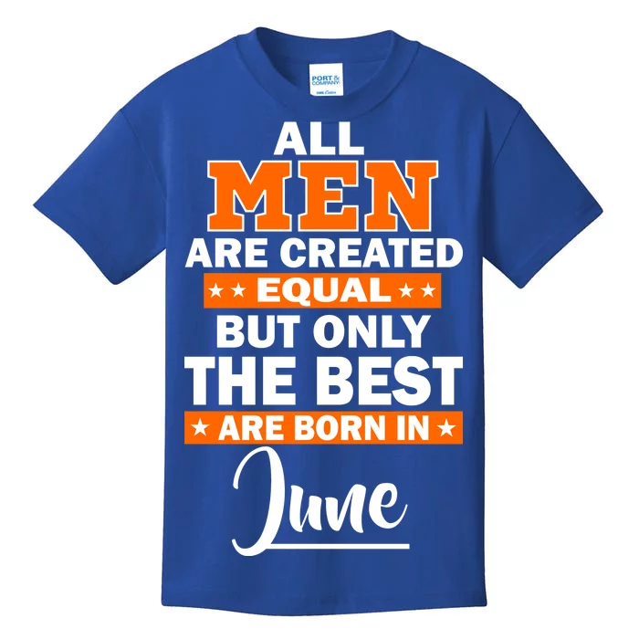 All Men Are Created Equal The Best Are Born In June Kids T-Shirt