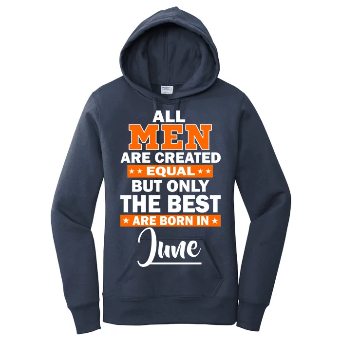 All Men Are Created Equal The Best Are Born In June Women's Pullover Hoodie