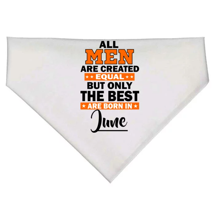 All Men Are Created Equal The Best Are Born In June USA-Made Doggie Bandana