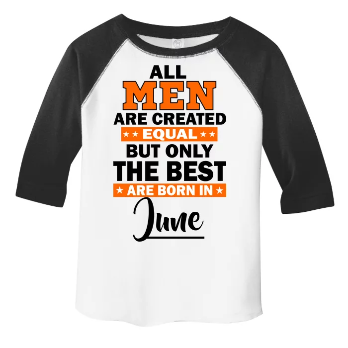 All Men Are Created Equal The Best Are Born In June Toddler Fine Jersey T-Shirt