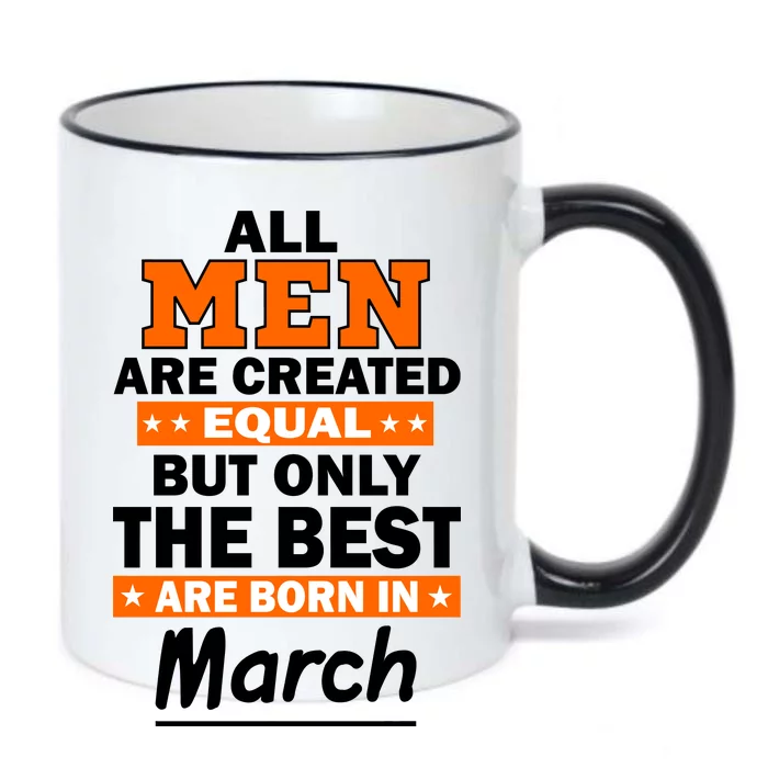 All Men Are Created Equal The Best Are Born In March Black Color Changing Mug