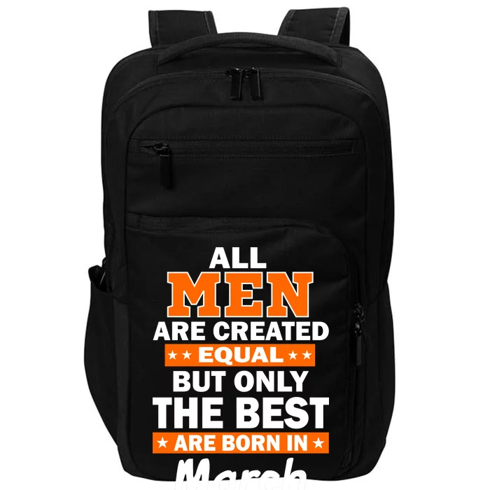 All Men Are Created Equal The Best Are Born In March Impact Tech Backpack