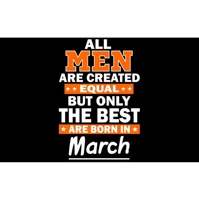 All Men Are Created Equal The Best Are Born In March Bumper Sticker