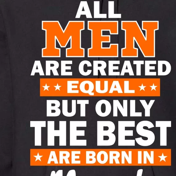 All Men Are Created Equal The Best Are Born In March Premium Hoodie