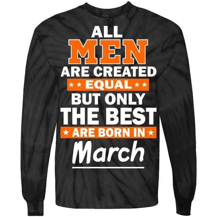 All Men Are Created Equal The Best Are Born In March Tie-Dye Long Sleeve Shirt