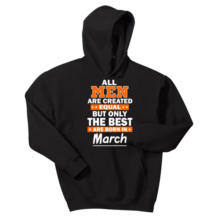 All Men Are Created Equal The Best Are Born In March Kids Hoodie