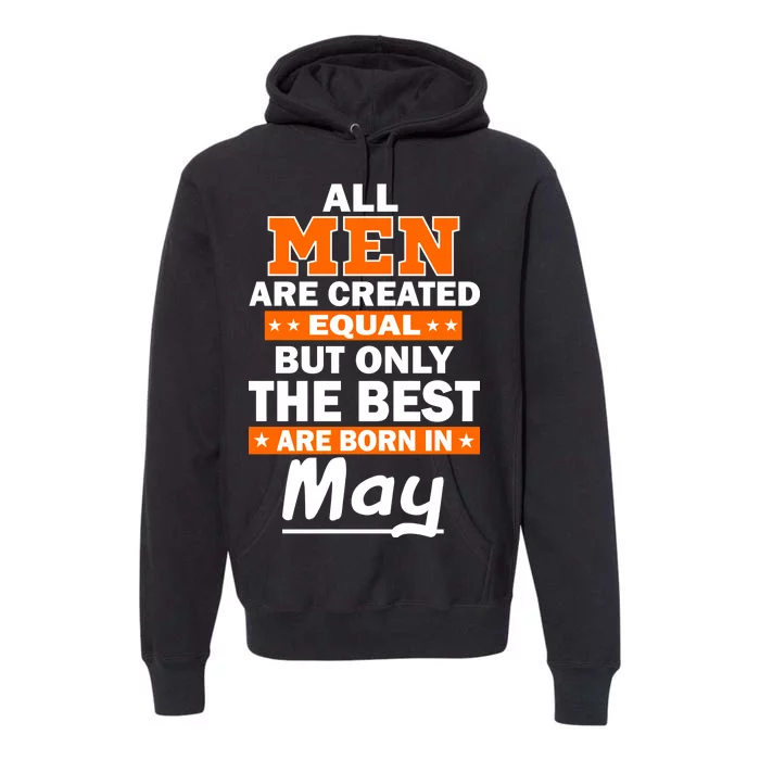 All Men Are Created Equal The Best Are Born In May Premium Hoodie