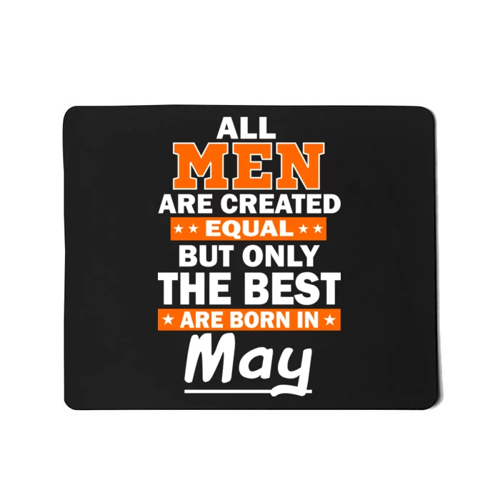 All Men Are Created Equal The Best Are Born In May Mousepad