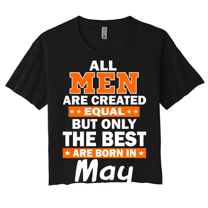 All Men Are Created Equal The Best Are Born In May Women's Crop Top Tee