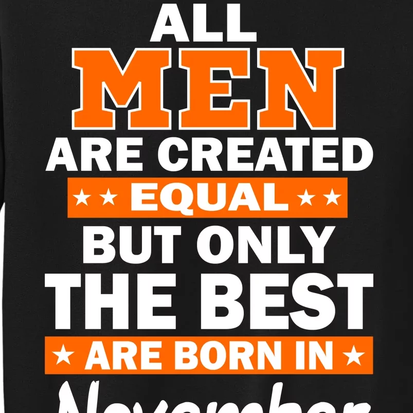 All Men Are Created Equal The Best Are Born In November Tall Sweatshirt