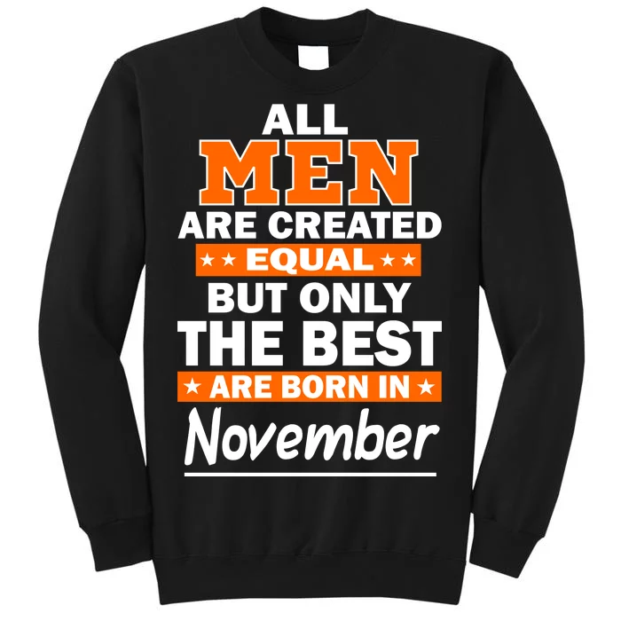 All Men Are Created Equal The Best Are Born In November Tall Sweatshirt