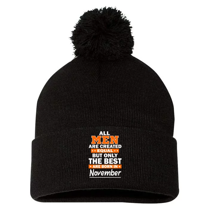 All Men Are Created Equal The Best Are Born In November Pom Pom 12in Knit Beanie