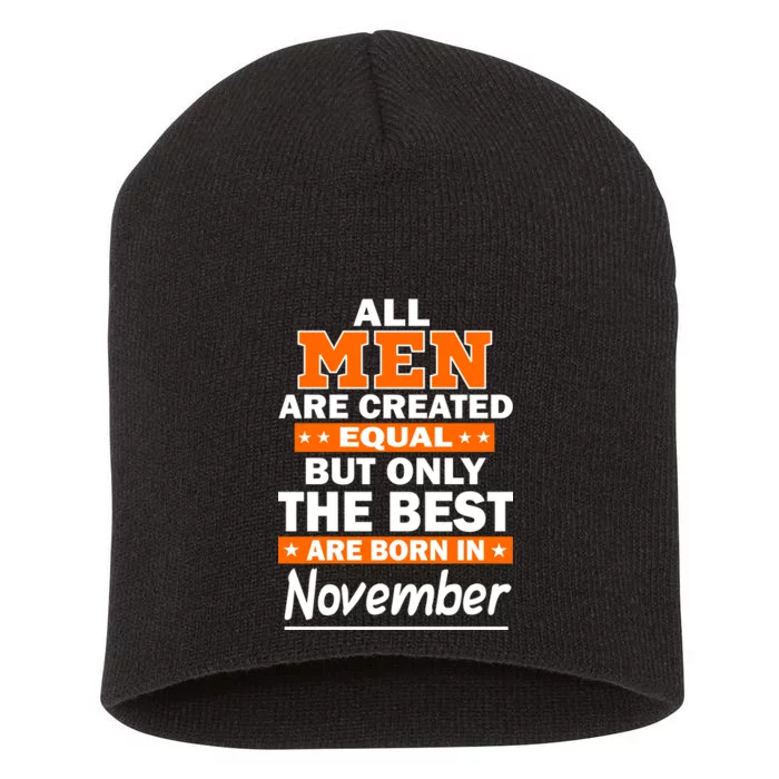 All Men Are Created Equal The Best Are Born In November Short Acrylic Beanie