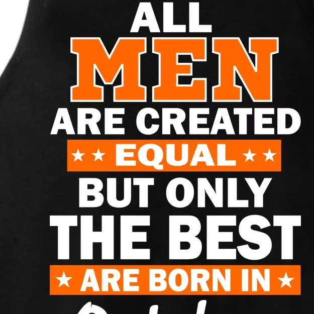 All Men Are Created Equal The Best Are Born In October Ladies Tri-Blend Wicking Tank