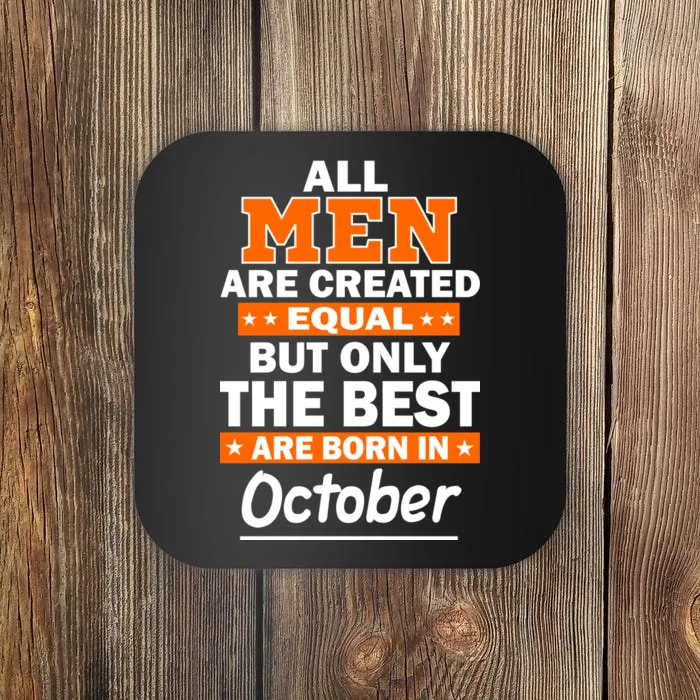 All Men Are Created Equal The Best Are Born In October Coaster