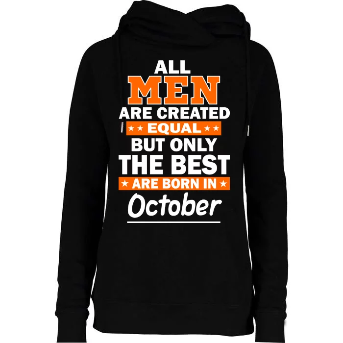 All Men Are Created Equal The Best Are Born In October Womens Funnel Neck Pullover Hood