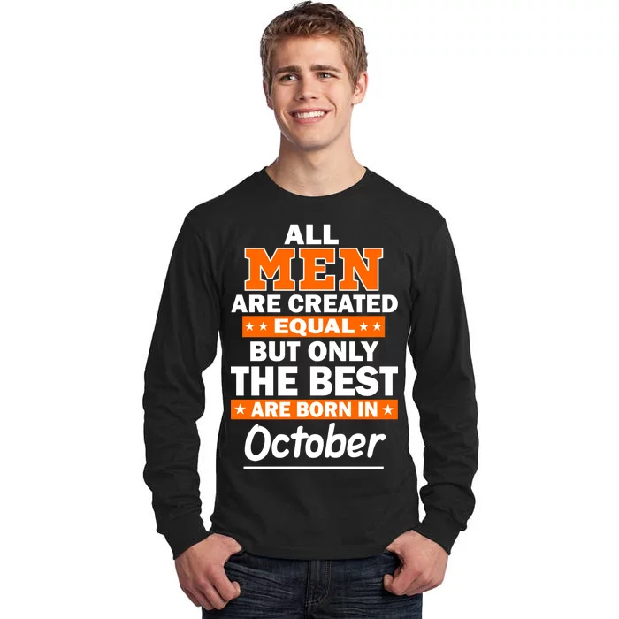 All Men Are Created Equal The Best Are Born In October Tall Long Sleeve T-Shirt