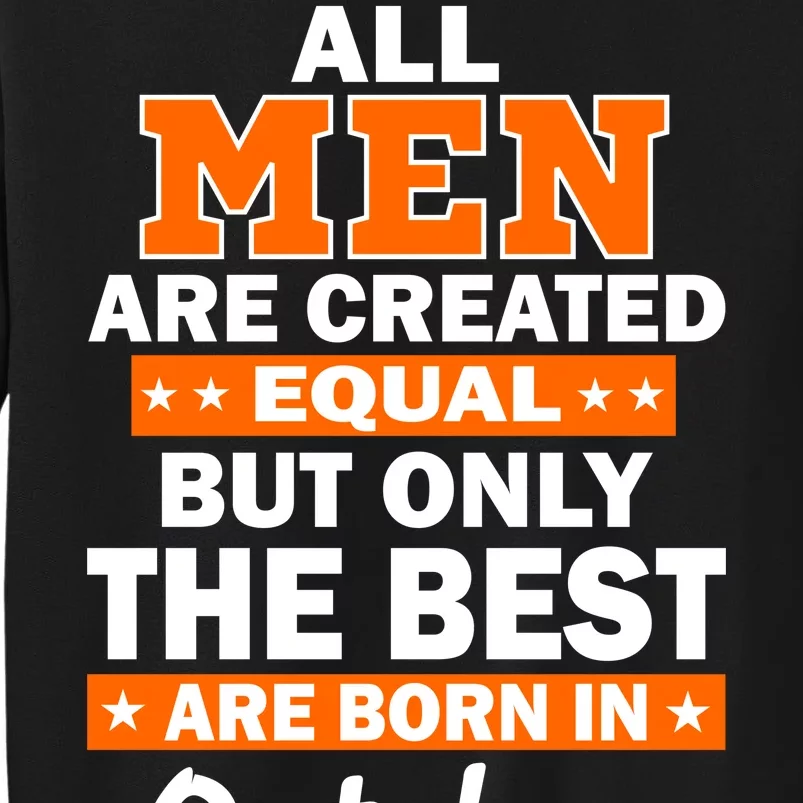 All Men Are Created Equal The Best Are Born In October Tall Sweatshirt