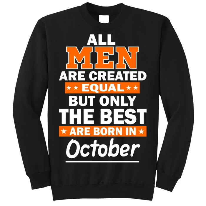 All Men Are Created Equal The Best Are Born In October Tall Sweatshirt