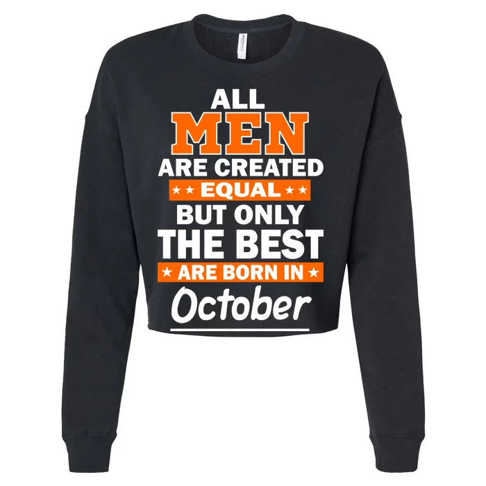 All Men Are Created Equal The Best Are Born In October Cropped Pullover Crew