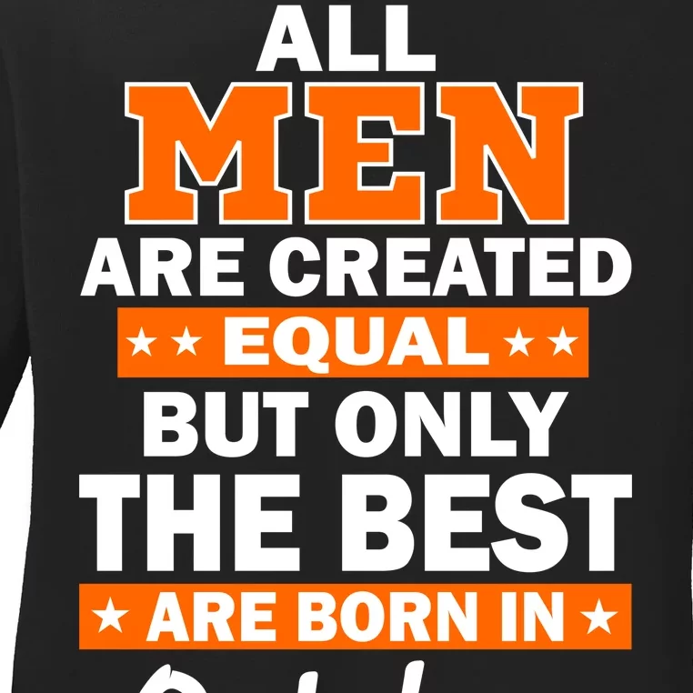 All Men Are Created Equal The Best Are Born In October Ladies Long Sleeve Shirt