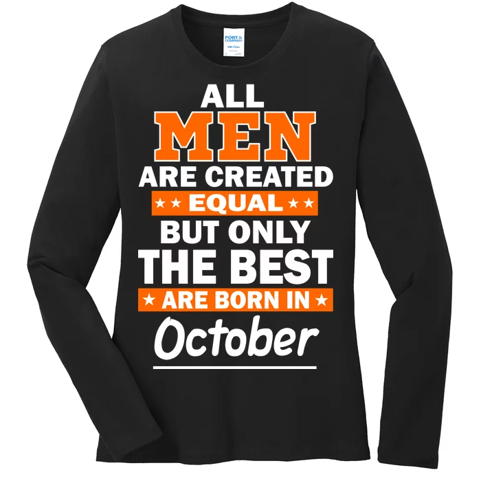 All Men Are Created Equal The Best Are Born In October Ladies Long Sleeve Shirt