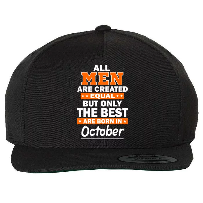 All Men Are Created Equal The Best Are Born In October Wool Snapback Cap