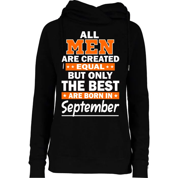 All Men Are Created Equal The Best Are Born In September Womens Funnel Neck Pullover Hood