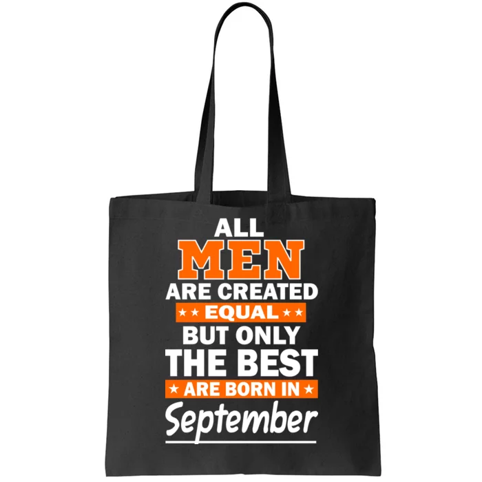 All Men Are Created Equal The Best Are Born In September Tote Bag