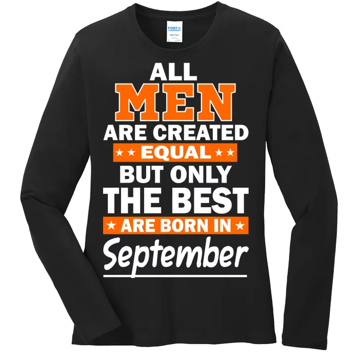 All Men Are Created Equal The Best Are Born In September Ladies Long Sleeve Shirt