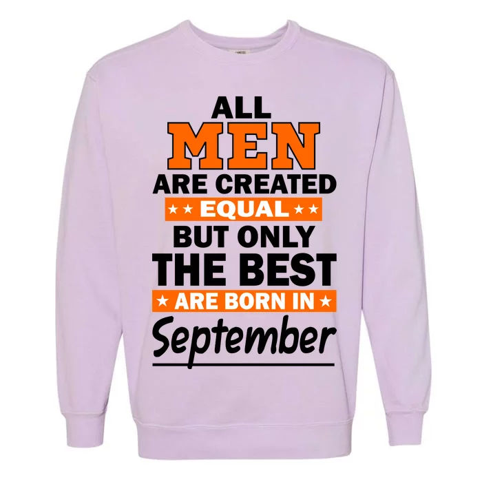 All Men Are Created Equal The Best Are Born In September Garment-Dyed Sweatshirt