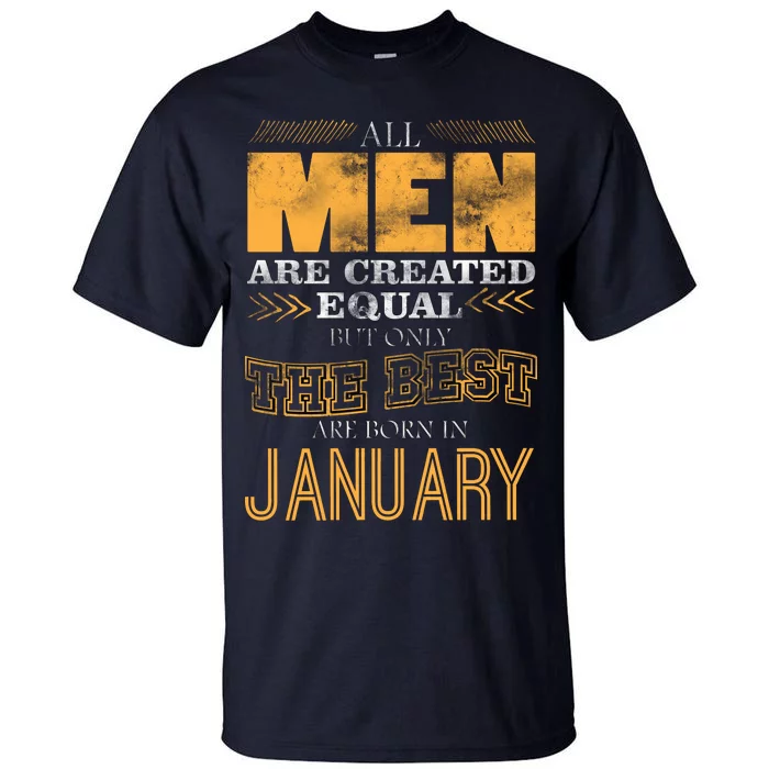 All Men Are Created Equally The Best Are Born In January Tall T-Shirt