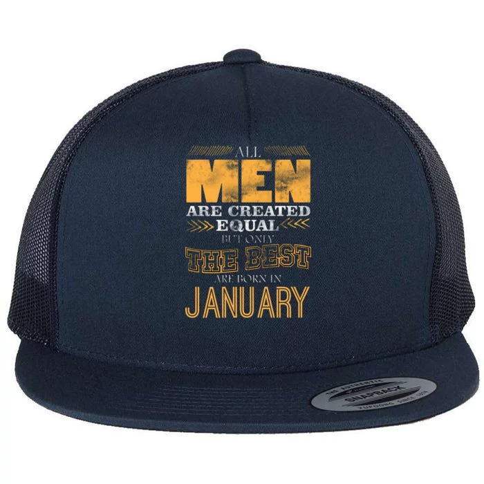 All Men Are Created Equally The Best Are Born In January Flat Bill Trucker Hat