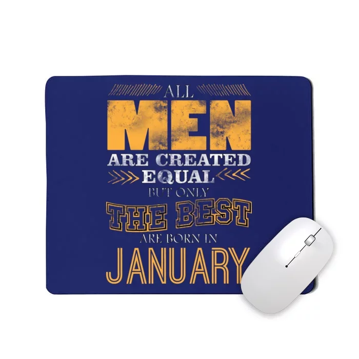 All Men Are Created Equally The Best Are Born In January Mousepad