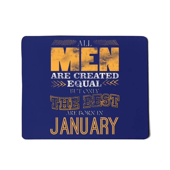 All Men Are Created Equally The Best Are Born In January Mousepad