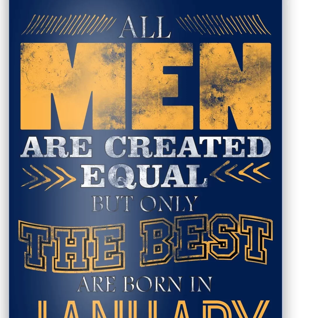 All Men Are Created Equally The Best Are Born In January Poster