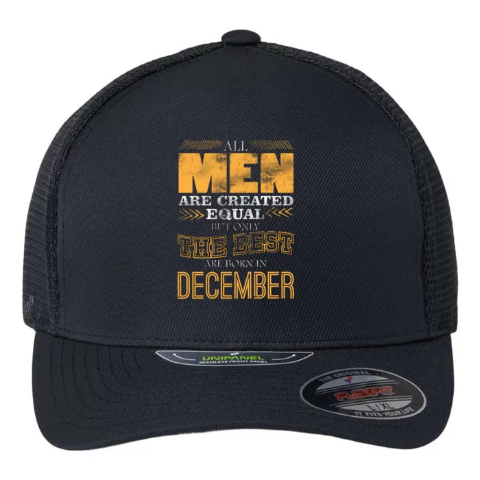 All Men Created Equally The Best Are Born In December Flexfit Unipanel Trucker Cap