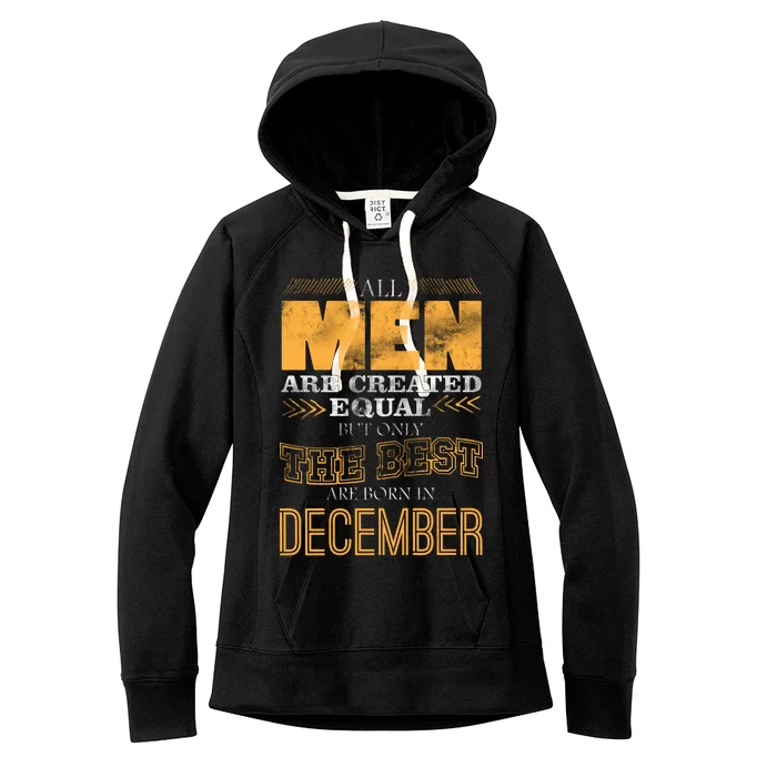 All Men Created Equally The Best Are Born In December Women's Fleece Hoodie