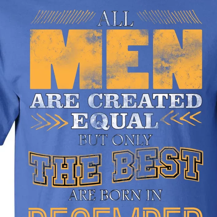 All Men Created Equally The Best Are Born In December Tall T-Shirt