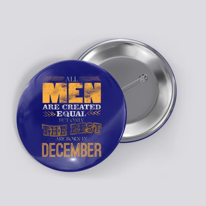 All Men Created Equally The Best Are Born In December Button