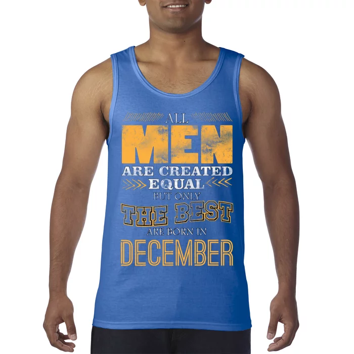 All Men Created Equally The Best Are Born In December Tank Top