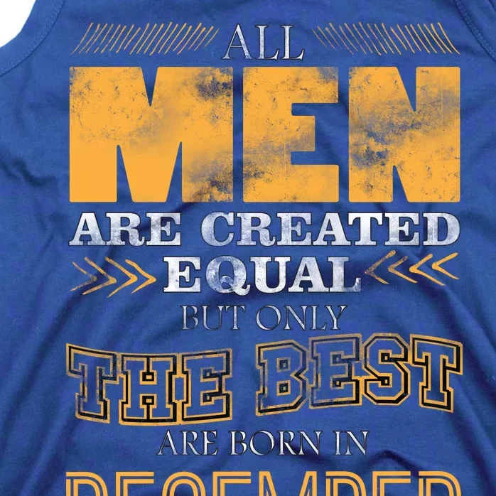 All Men Created Equally The Best Are Born In December Tank Top