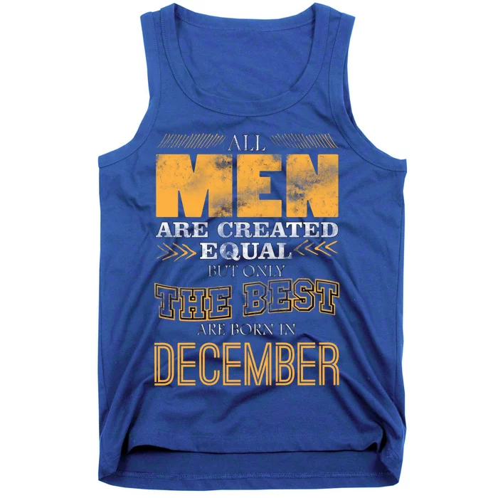 All Men Created Equally The Best Are Born In December Tank Top