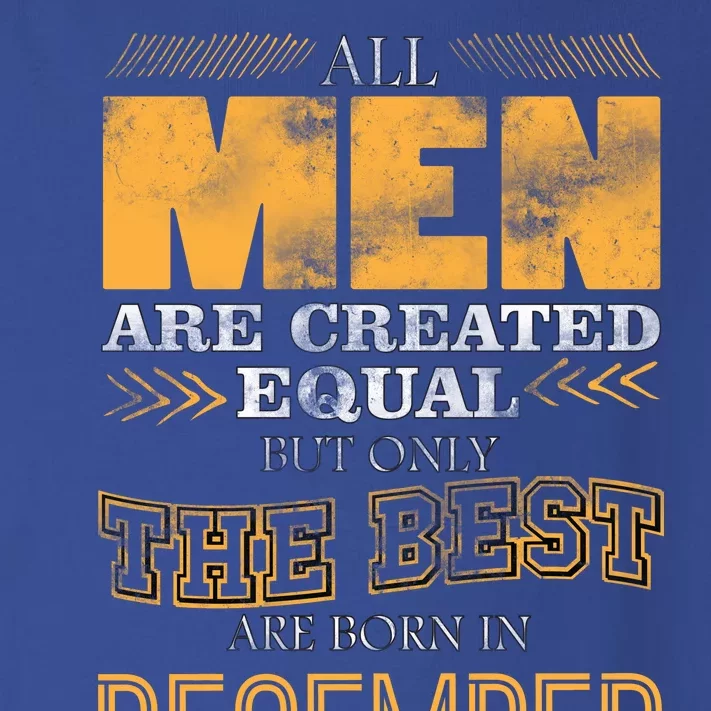 All Men Created Equally The Best Are Born In December Toddler Long Sleeve Shirt