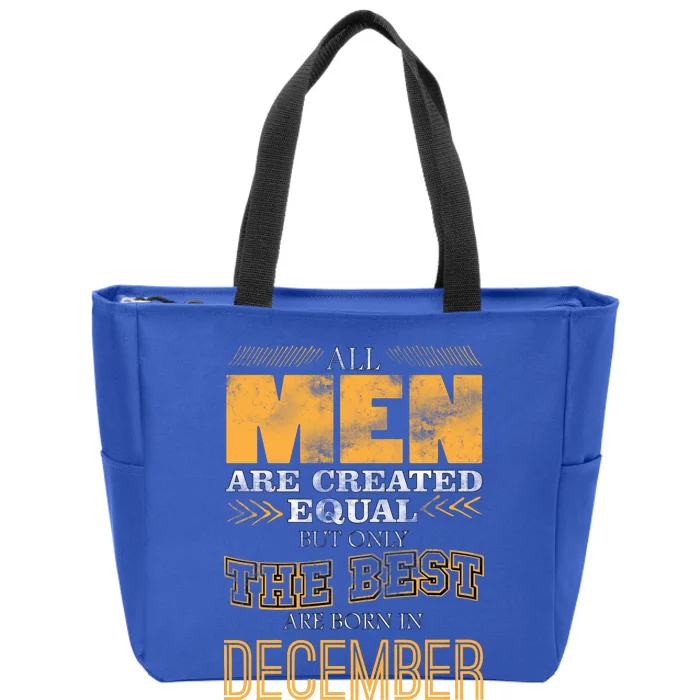 All Men Created Equally The Best Are Born In December Zip Tote Bag