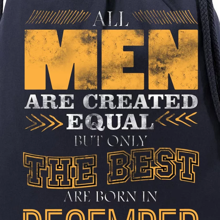 All Men Created Equally The Best Are Born In December Drawstring Bag