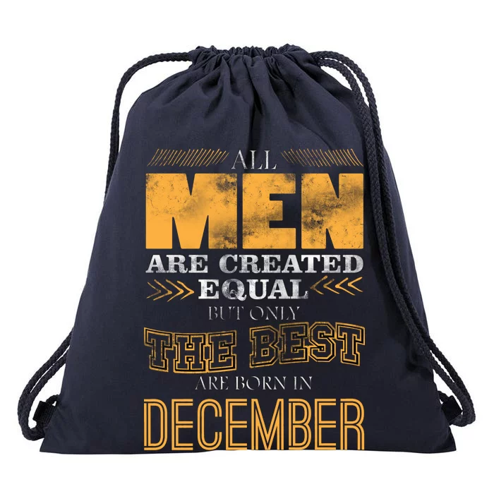 All Men Created Equally The Best Are Born In December Drawstring Bag