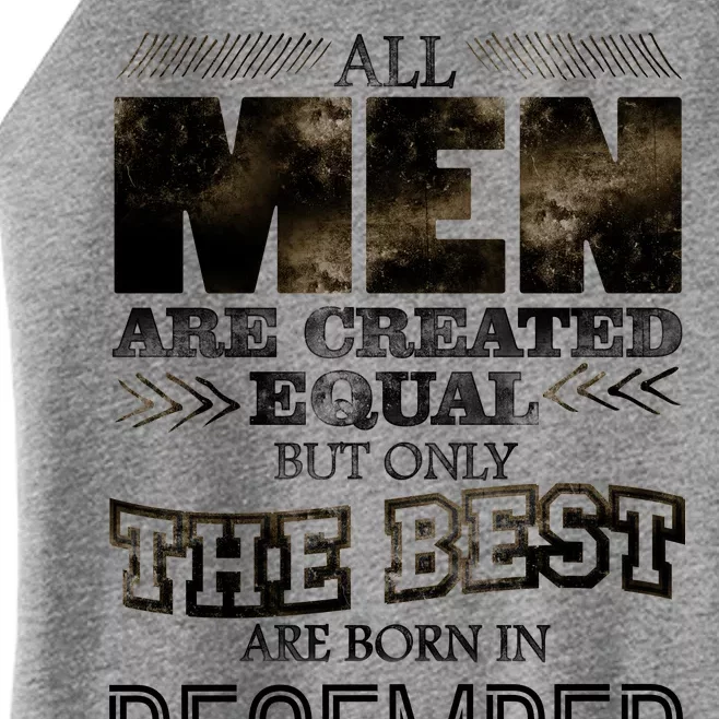 All Men Created Equally The Best Are Born In December Women’s Perfect Tri Rocker Tank