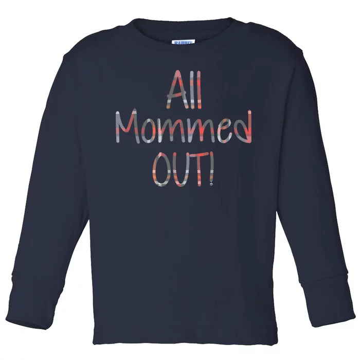 All Mommed Out Toddler Long Sleeve Shirt